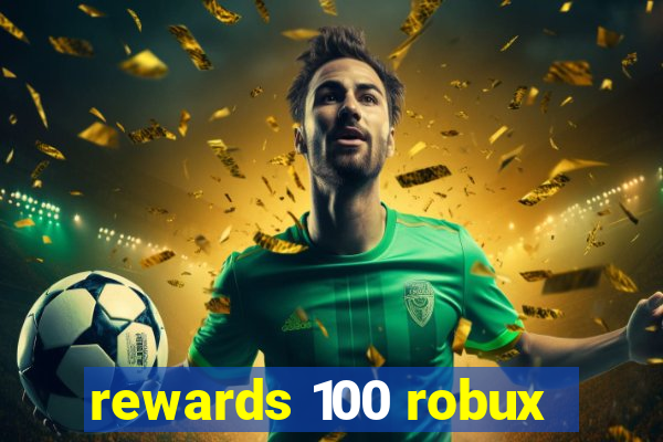 rewards 100 robux